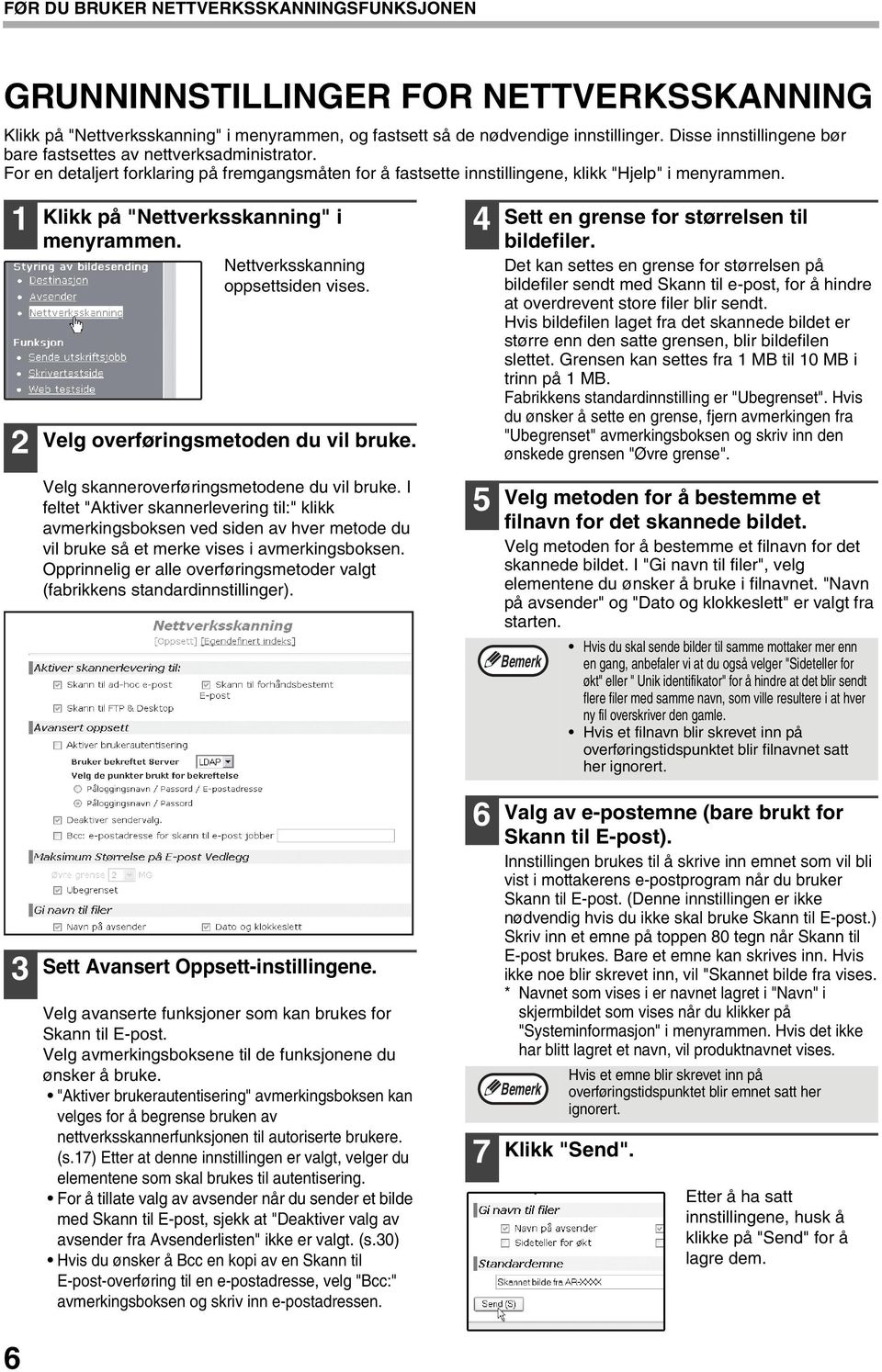 Klikk på "Nettverksskanning" i menyrammen. Nettverksskanning oppsettsiden vises. Velg overføringsmetoden du vil bruke. Velg skanneroverføringsmetodene du vil bruke.