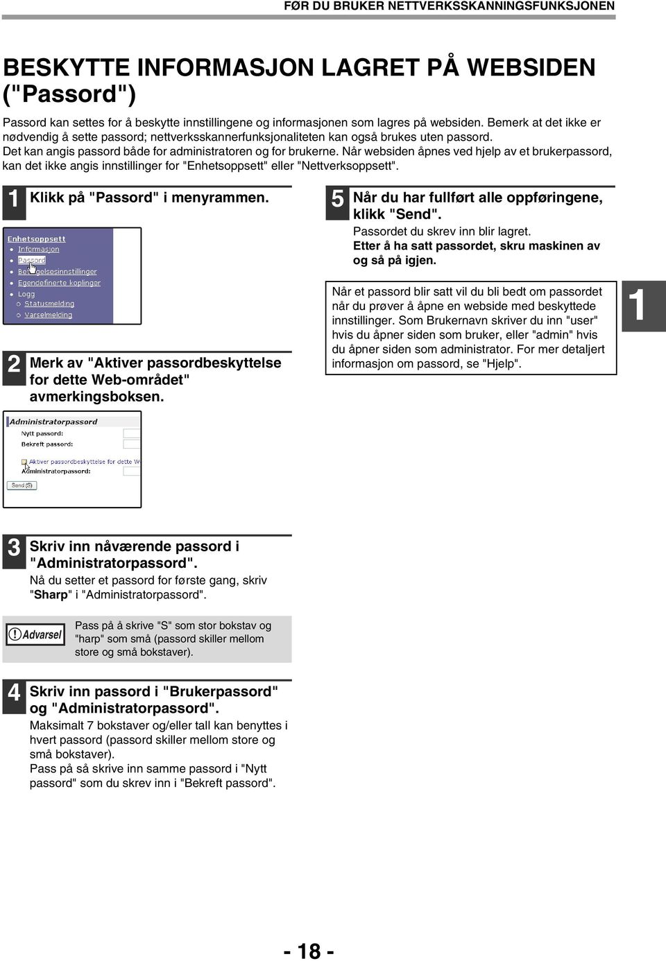 Når websiden åpnes ved hjelp av et brukerpassord, kan det ikke angis innstillinger for "Enhetsoppsett" eller "Nettverksoppsett". Klikk på "Passord" i menyrammen.