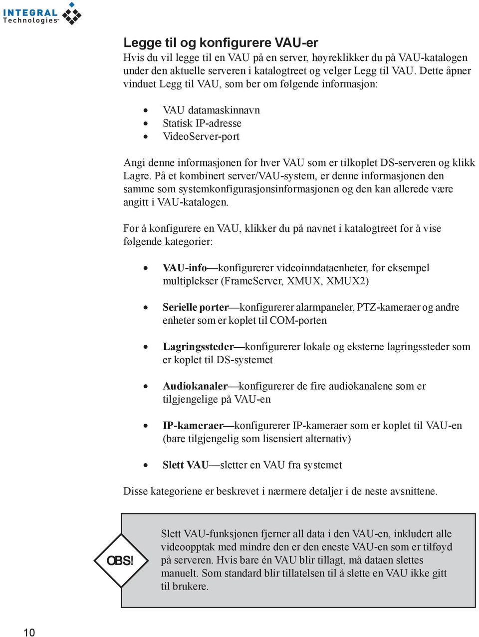 Lagre. På et kombinert server/vau-system, er denne informasjonen den samme som systemkonfigurasjonsinformasjonen og den kan allerede være angitt i VAU-katalogen.