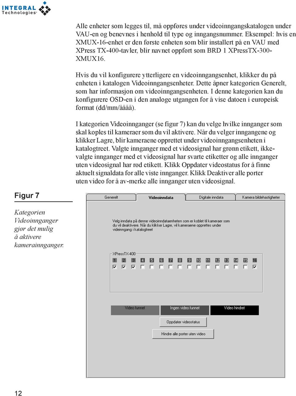 Hvis du vil konfigurere ytterligere en videoinngangsenhet, klikker du på enheten i katalogen Videoinngangsenheter. Dette åpner kategorien Generelt, som har informasjon om videoinngangsenheten.