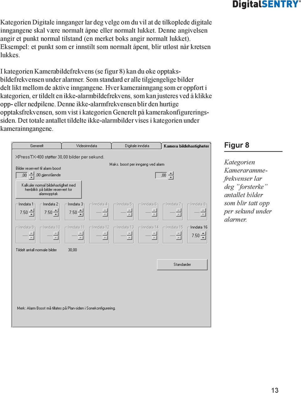 I kategorien Kamerabildefrekvens (se figur 8) kan du øke opptaksbildefrekvensen under alarmer. Som standard er alle tilgjengelige bilder delt likt mellom de aktive inngangene.