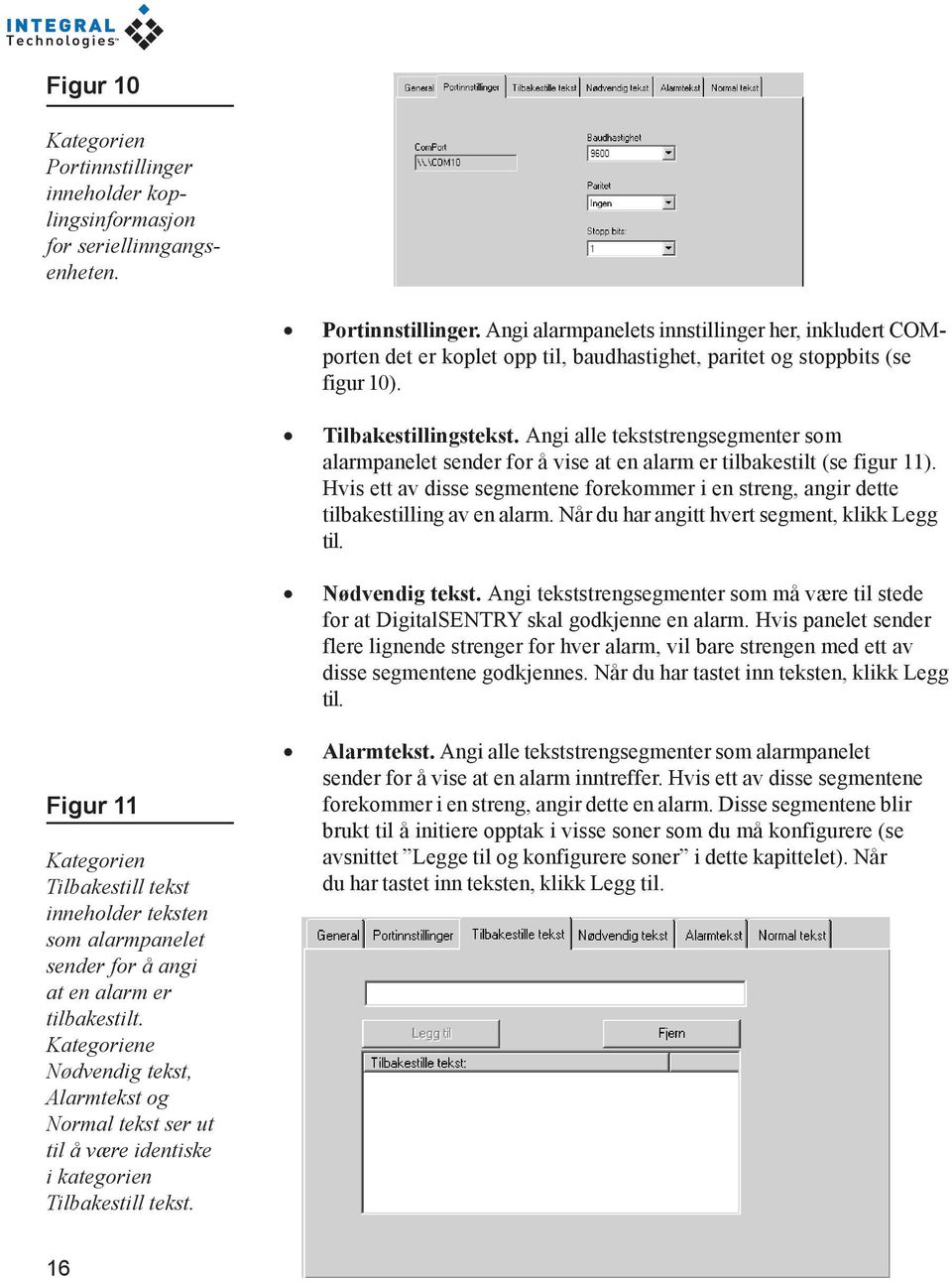 Hvis ett av disse segmentene forekommer i en streng, angir dette tilbakestilling av en alarm. Når du har angitt hvert segment, klikk Legg til. Nødvendig tekst.