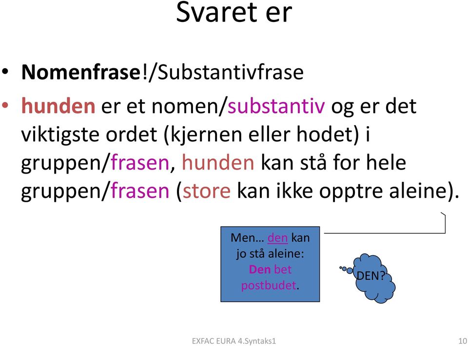 ordet (kjernen eller hodet) i gruppen/frasen, hunden kan stå for hele