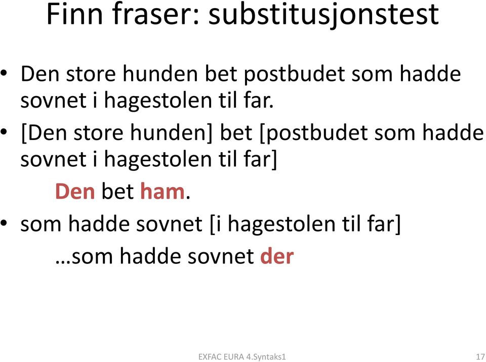 [Den store hunden] bet [postbudet som hadde sovnet i hagestolen til