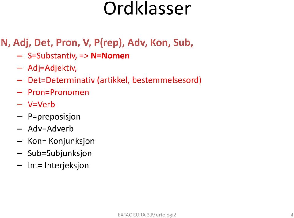 (artikkel, bestemmelsesord) Pron=Pronomen V=Verb P=preposisjon