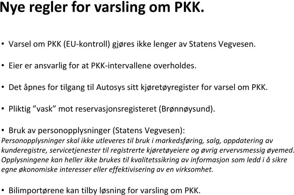 Bruk av personopplysninger (Statens Vegvesen): Personopplysninger skal ikke utleveres til bruk i markedsføring, salg, oppdatering av kunderegistre, servicetjenester til registrerte