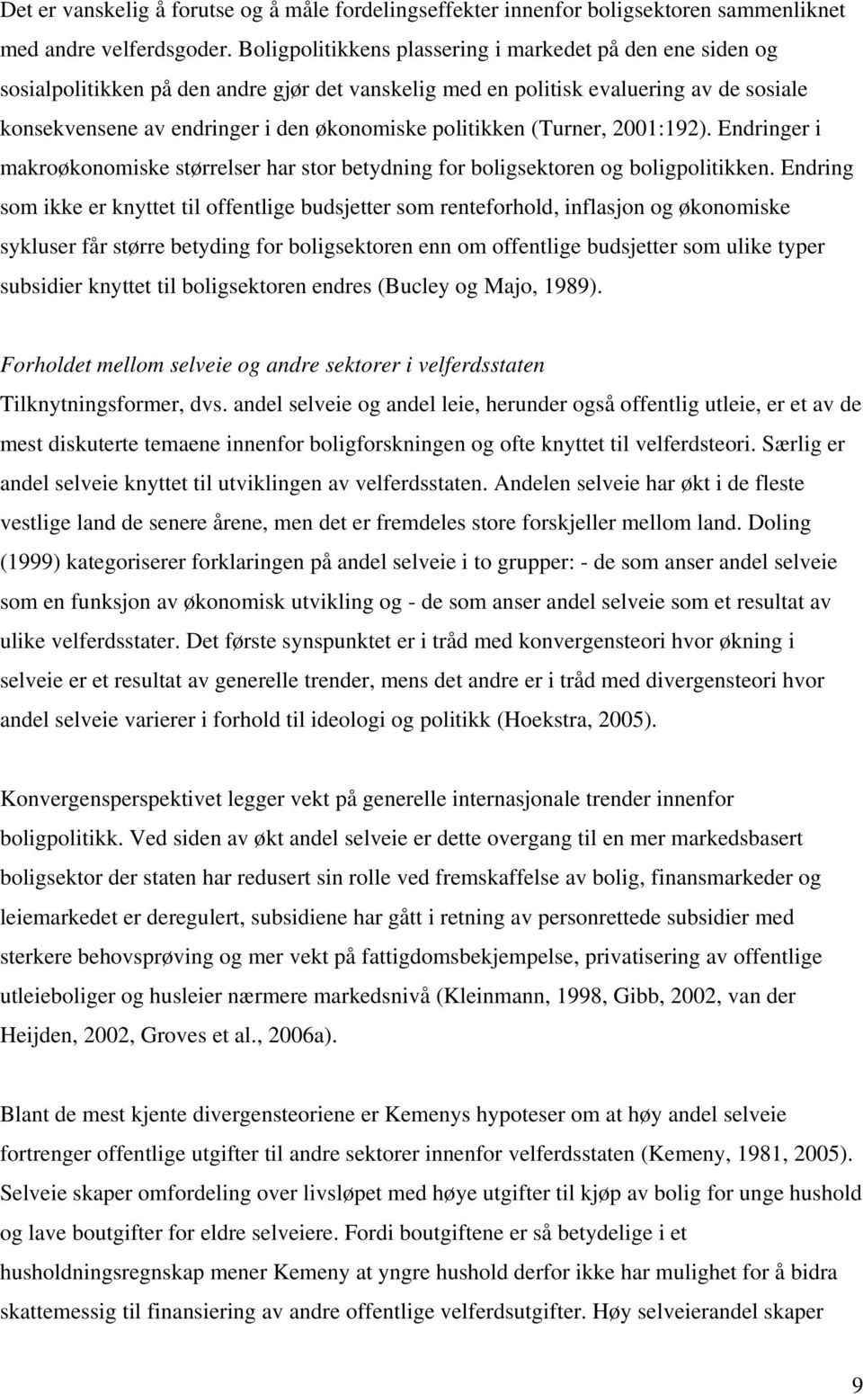 politikken (Turner, 2001:192). Endringer i makroøkonomiske størrelser har stor betydning for boligsektoren og boligpolitikken.