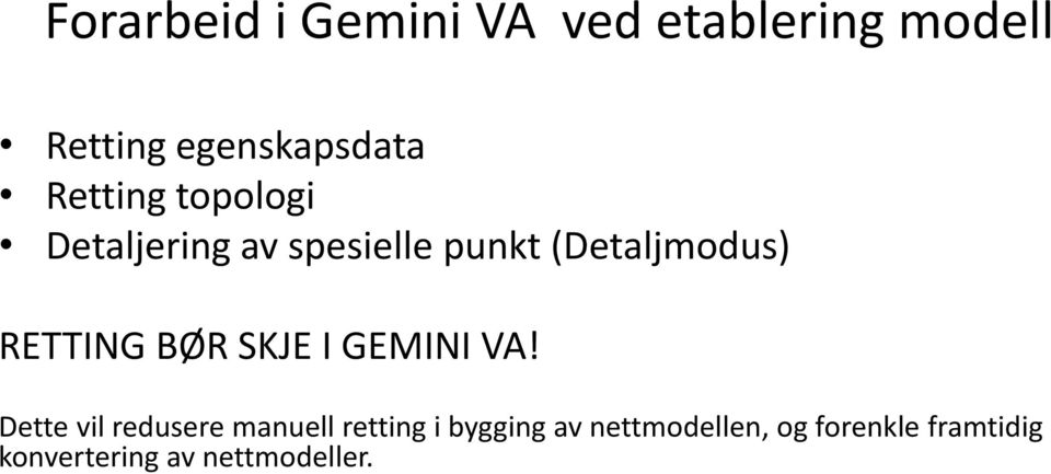 RETTING BØR SKJE I GEMINI VA!