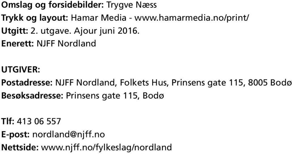 Enerett: NJFF Nordland UTGIVER: Postadresse: NJFF Nordland, Folkets Hus, Prinsens gate