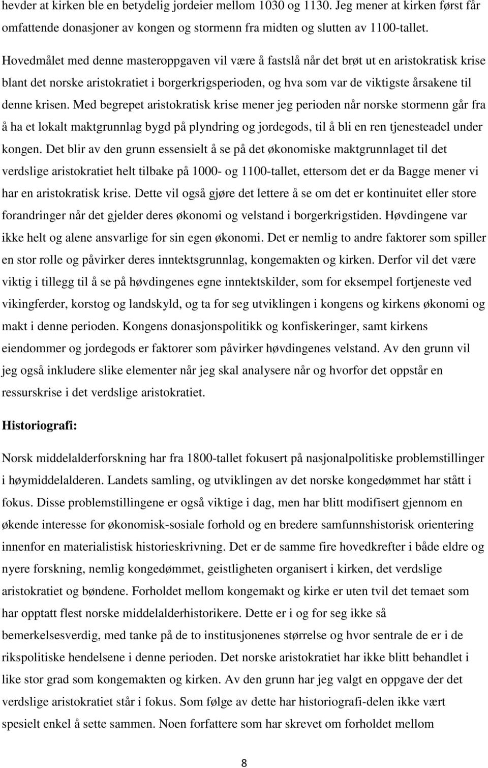 krisen. Med begrepet aristokratisk krise mener jeg perioden når norske stormenn går fra å ha et lokalt maktgrunnlag bygd på plyndring og jordegods, til å bli en ren tjenesteadel under kongen.