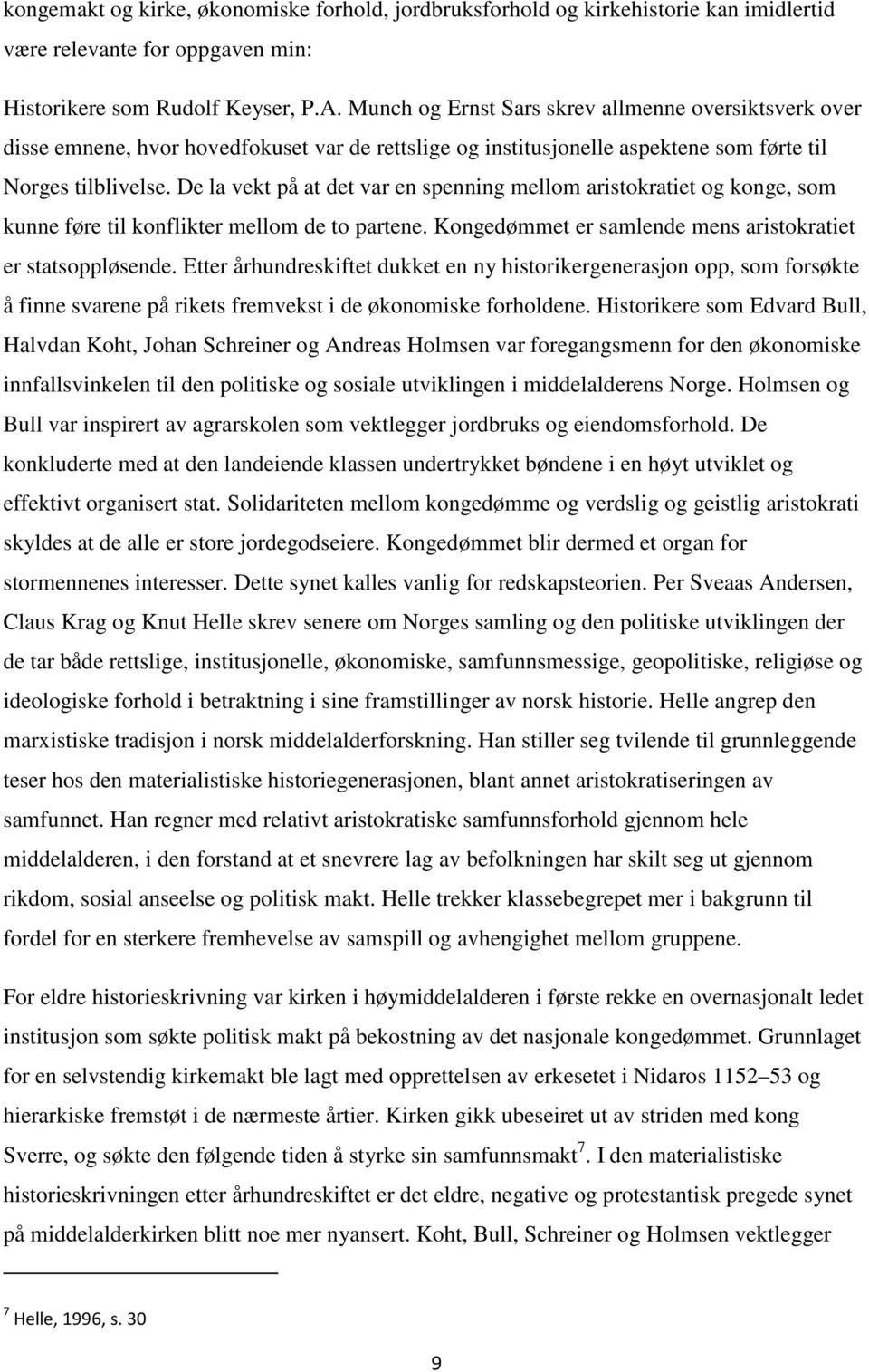 De la vekt på at det var en spenning mellom aristokratiet og konge, som kunne føre til konflikter mellom de to partene. Kongedømmet er samlende mens aristokratiet er statsoppløsende.