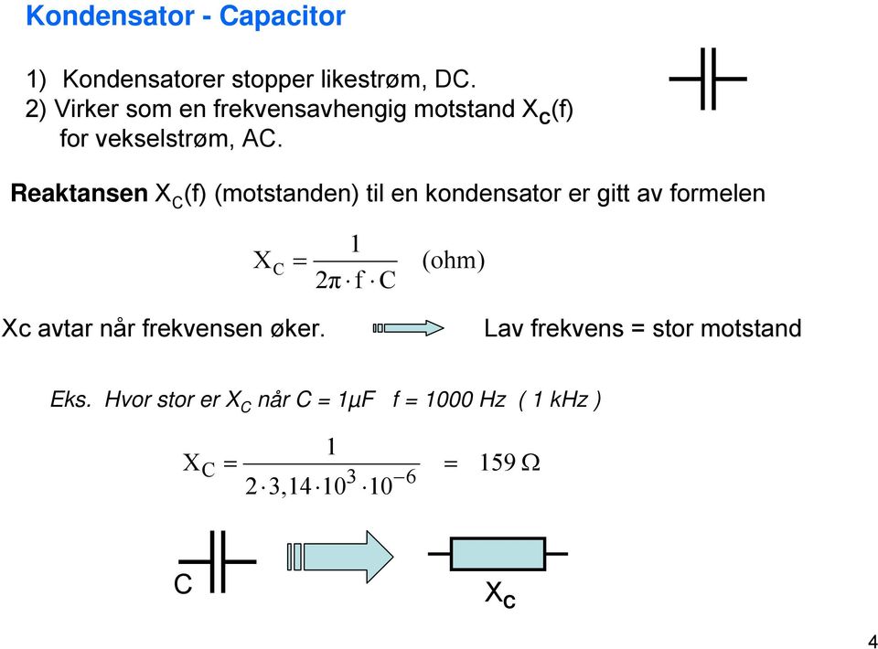 Reaktansen X (f) (motstanden) til en kondensator er gitt av formelen X π f (ohm)
