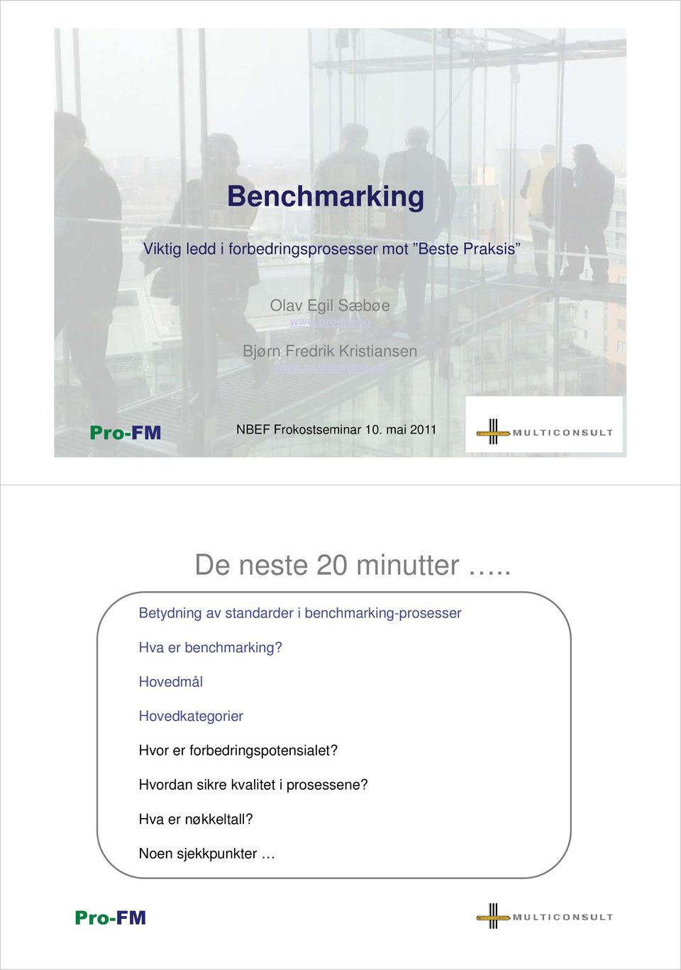 2008 mai 2011 De neste 20 minutter.. Betydning av standarder i benchmarking-prosesser Hva er benchmarking?