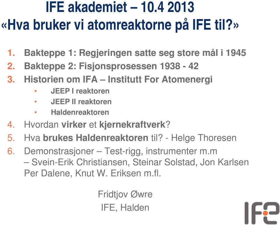 Historien om IFA Institutt For Atomenergi JEEP I reaktoren JEEP II reaktoren Haldenreaktoren 4.