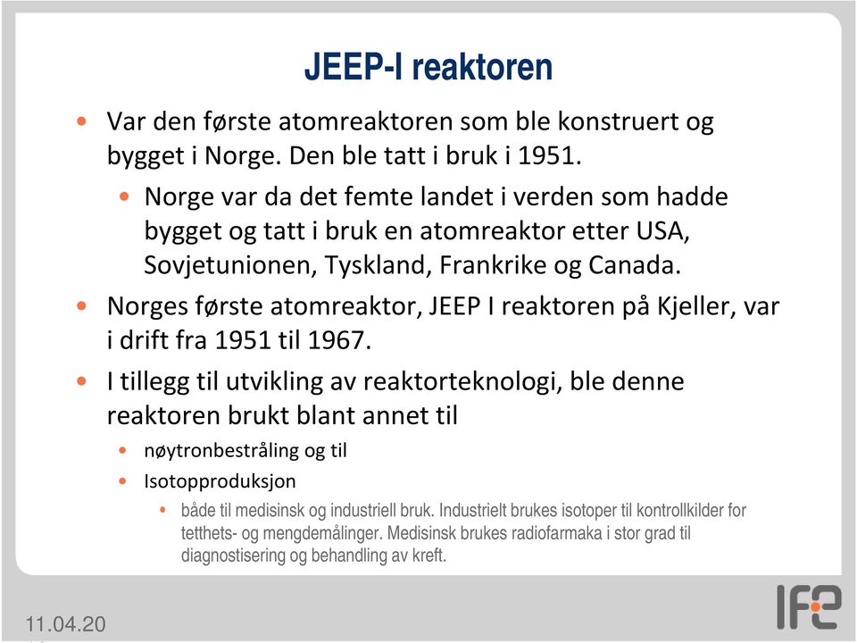 Norges første atomreaktor, JEEP I reaktoren på Kjeller, var i drift fra 1951 til 1967.