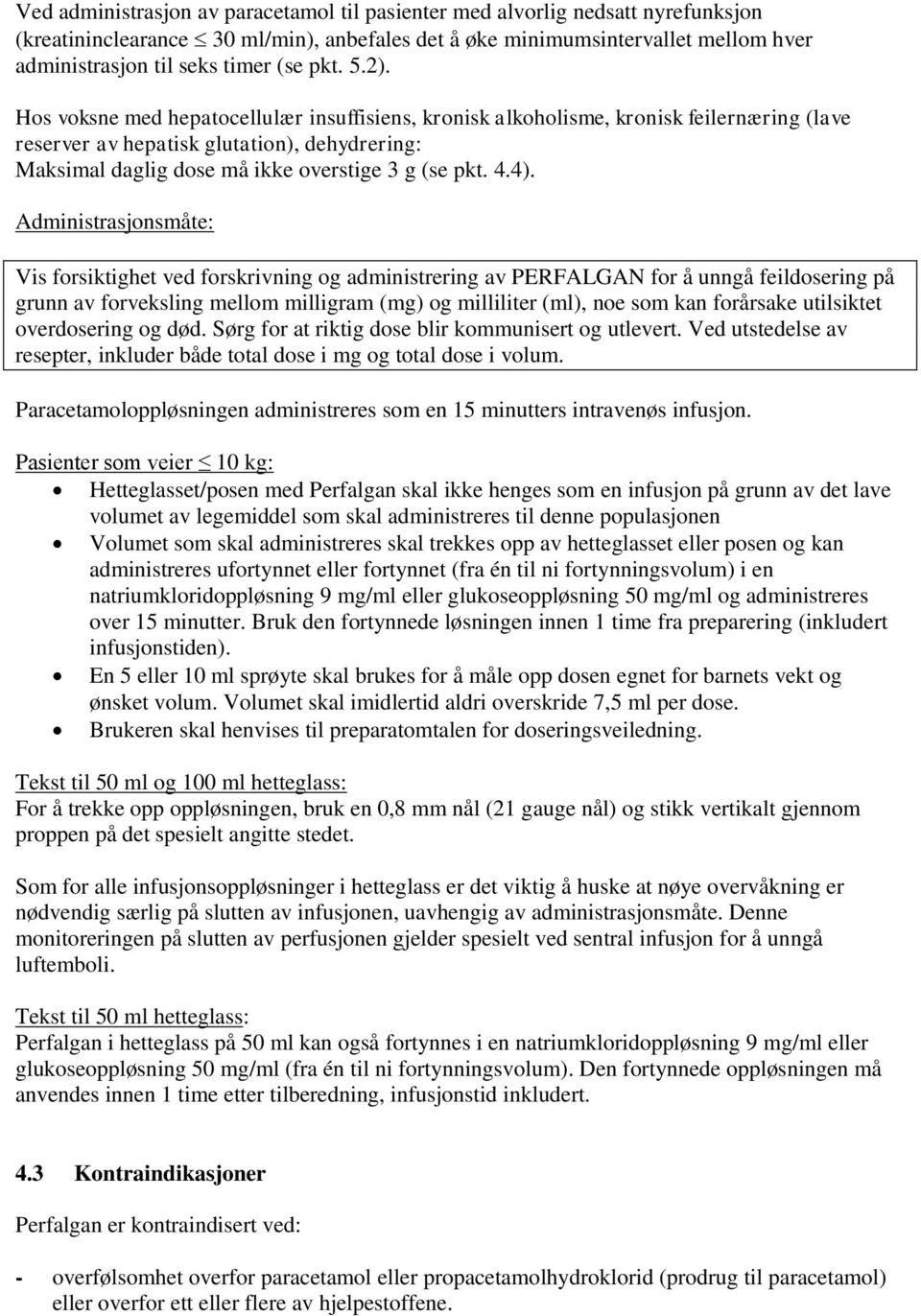 Administrasjonsmåte: Vis forsiktighet ved forskrivning og administrering av PERFALGAN for å unngå feildosering på grunn av forveksling mellom milligram (mg) og milliliter (ml), noe som kan forårsake