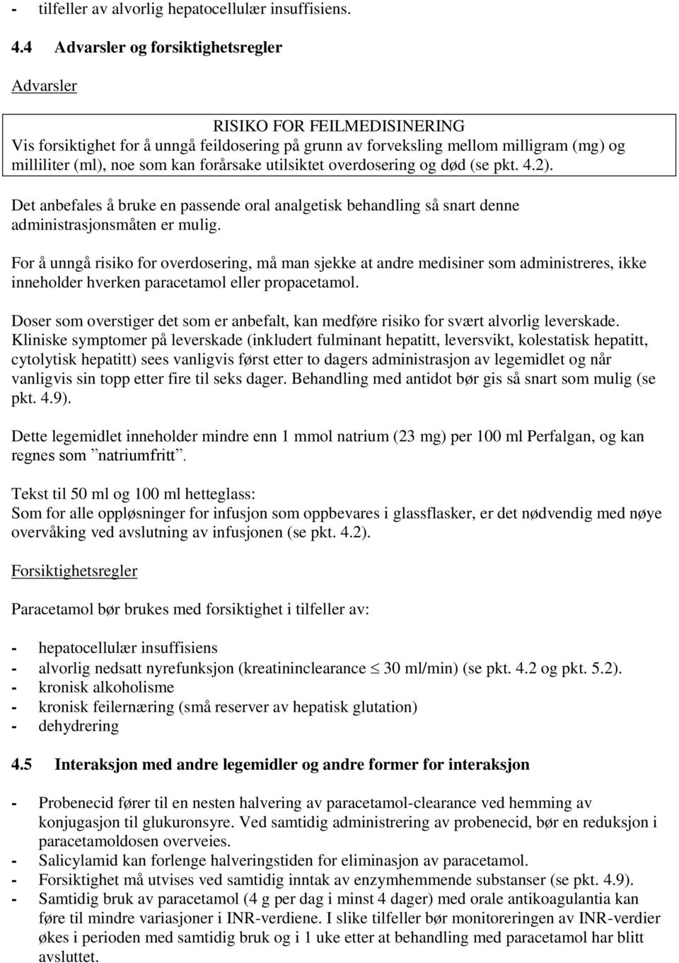 forårsake utilsiktet overdosering og død (se pkt. 4.2). Det anbefales å bruke en passende oral analgetisk behandling så snart denne småten er mulig.