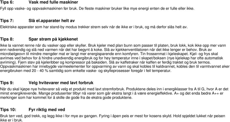 Tips 8: Spar strøm på kjøkkenet Ikke la vannet renne når du vasker opp eller skyller.