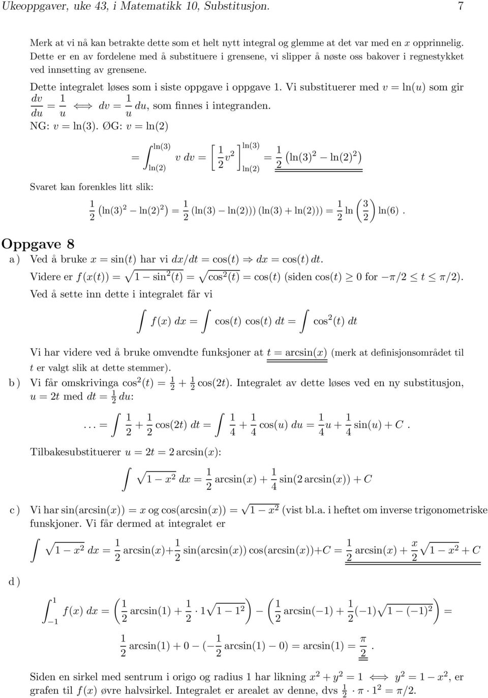 Vi substituerer med v =ln(u) som gir dv du = u dv = du, som finnes i integrnden. u NG: v =ln(3).