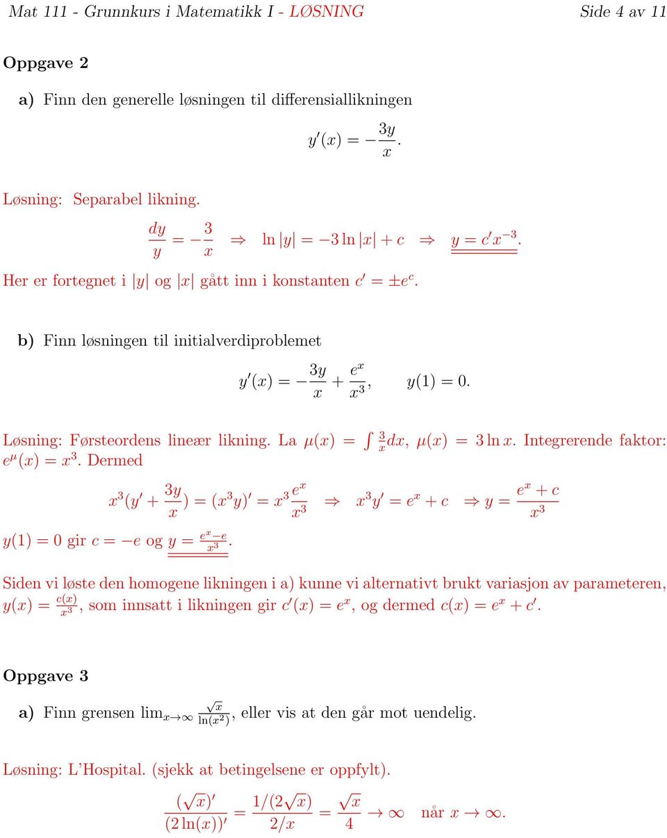 x3 Løsning: Førsteordens lineær likning. La µ(x) = 3dx, µ(x) = 3 ln x. Integrerende faktor: x e µ (x) = x 3.