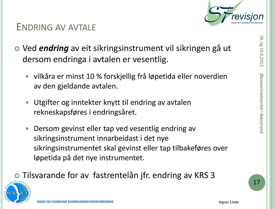 Utgifter og inntekter knytt til endring av avtalen rekneskapsføres i endringsåret.