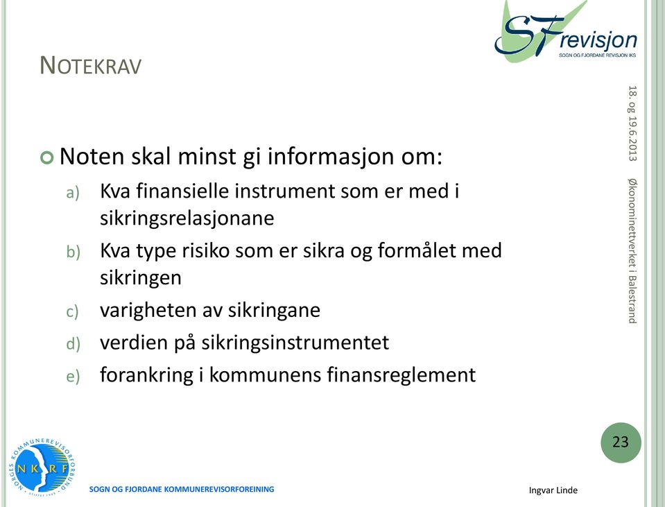 er sikra og formålet med sikringen c) varigheten av sikringane d)