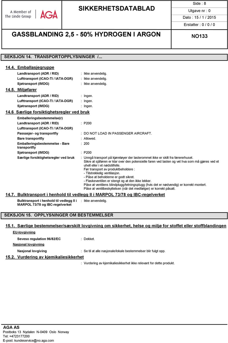 Emballeringsbestemmelse - Bare : 200 transportfly Særlige forsiktighetsregler ved bruk : P200 : Unngå transport på kjøretøyer der lasterommet ikke er skilt fra førererhuset.