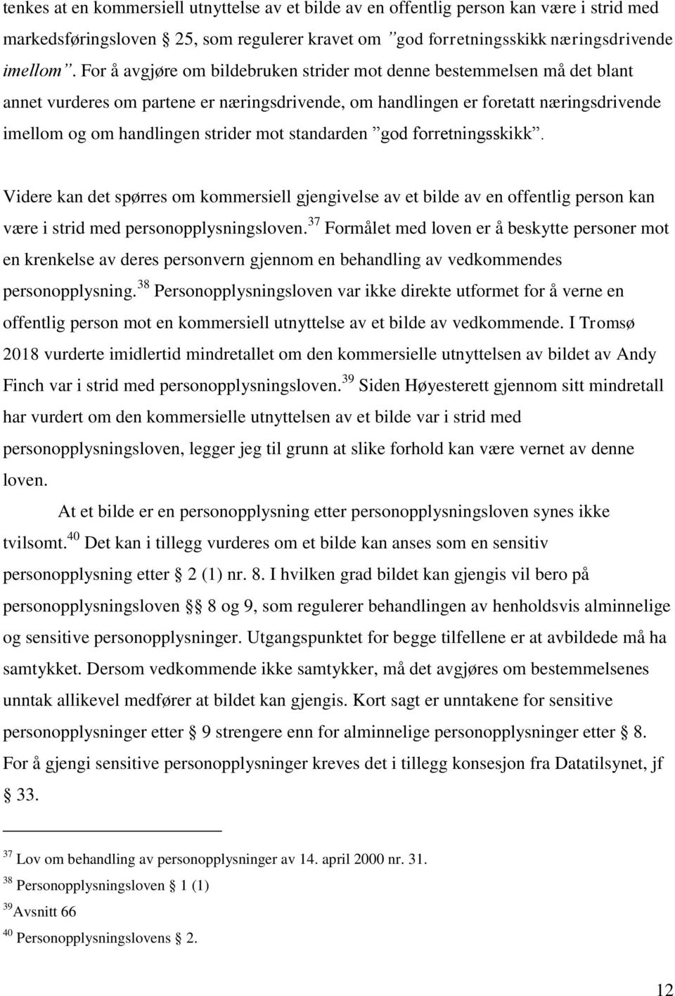 standarden god forretningsskikk. Videre kan det spørres om kommersiell gjengivelse av et bilde av en offentlig person kan være i strid med personopplysningsloven.