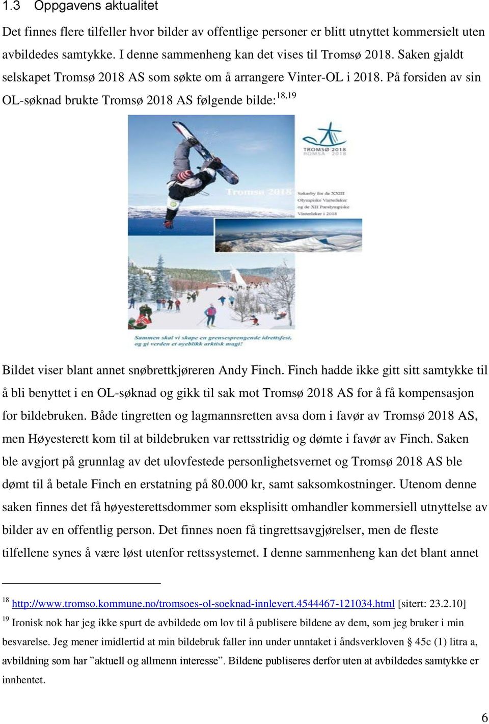 På forsiden av sin OL-søknad brukte Tromsø 2018 AS følgende bilde: 18,19 Bildet viser blant annet snøbrettkjøreren Andy Finch.