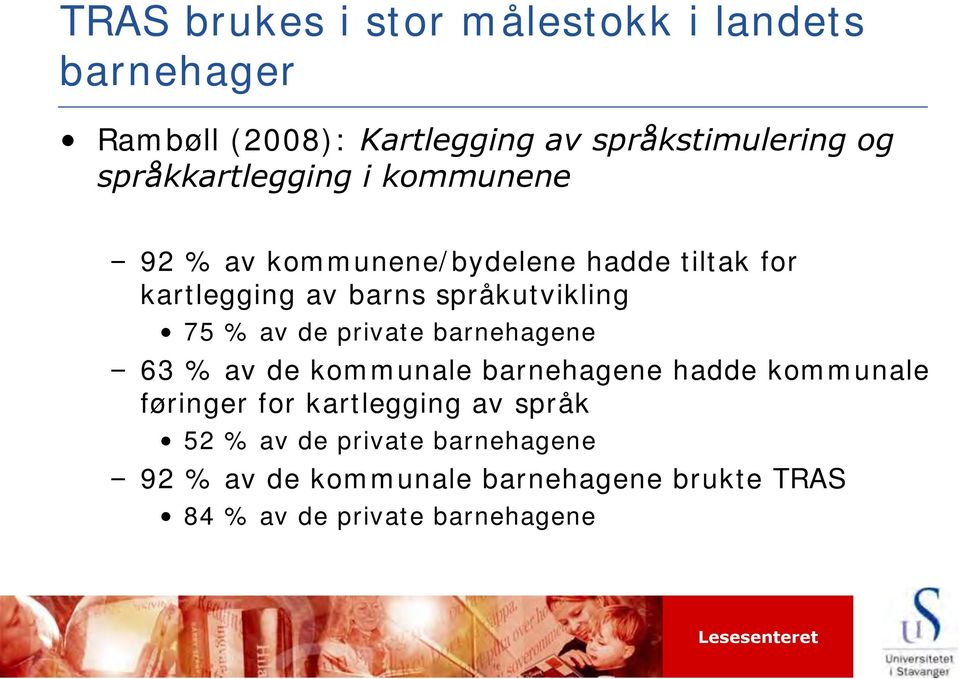 språkutvikling 75 % av de private barnehagene 63 % av de kommunale barnehagene hadde kommunale føringer for