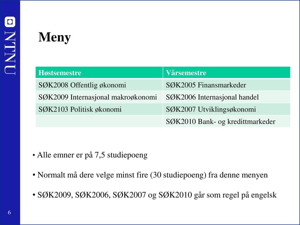 SØK2010 Bank- og kredittmarkeder Alle emner er på 7,5 studiepoeng Normalt må dere velge minst