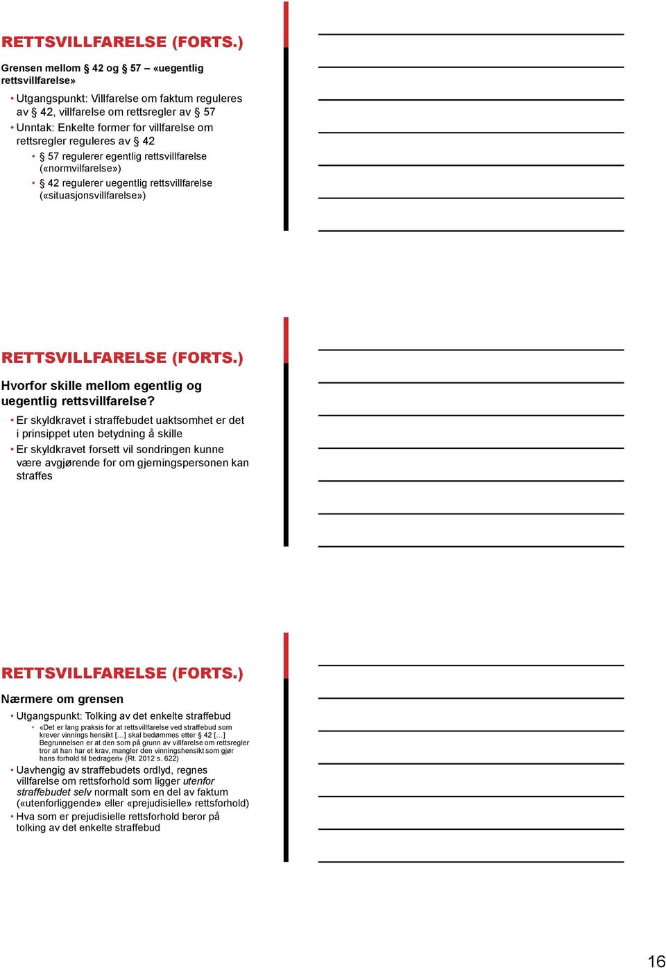 reguleres av 42 57 regulerer egentlig rettsvillfarelse («normvilfarelse») 42 regulerer uegentlig rettsvillfarelse («situasjonsvillfarelse») ) Hvorfor skille mellom egentlig og uegentlig