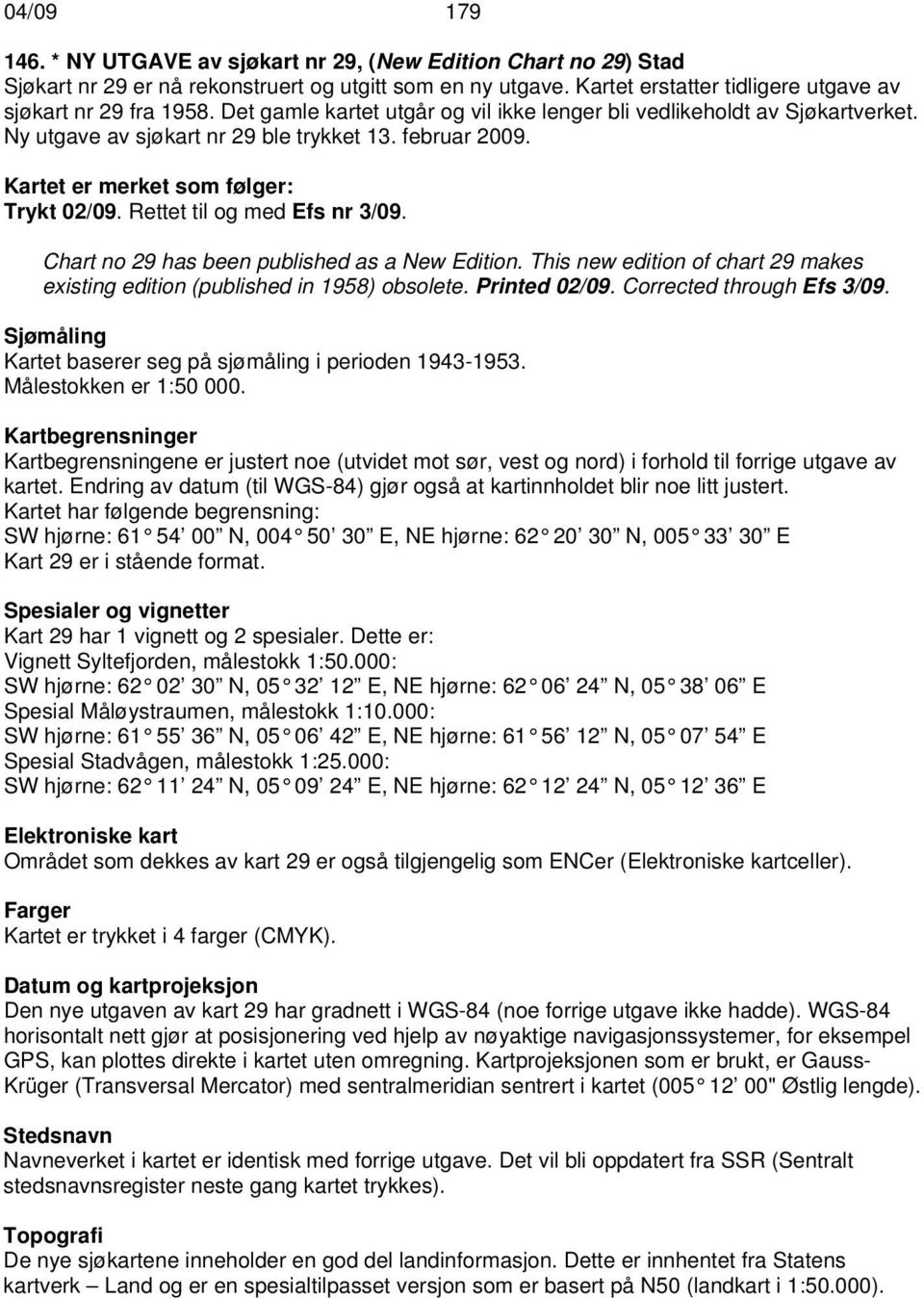 Rettet til og med Efs nr 3/09. Chart no 29 has been published as a New Edition. This new edition of chart 29 makes existing edition (published in 1958) obsolete. Printed 02/09.