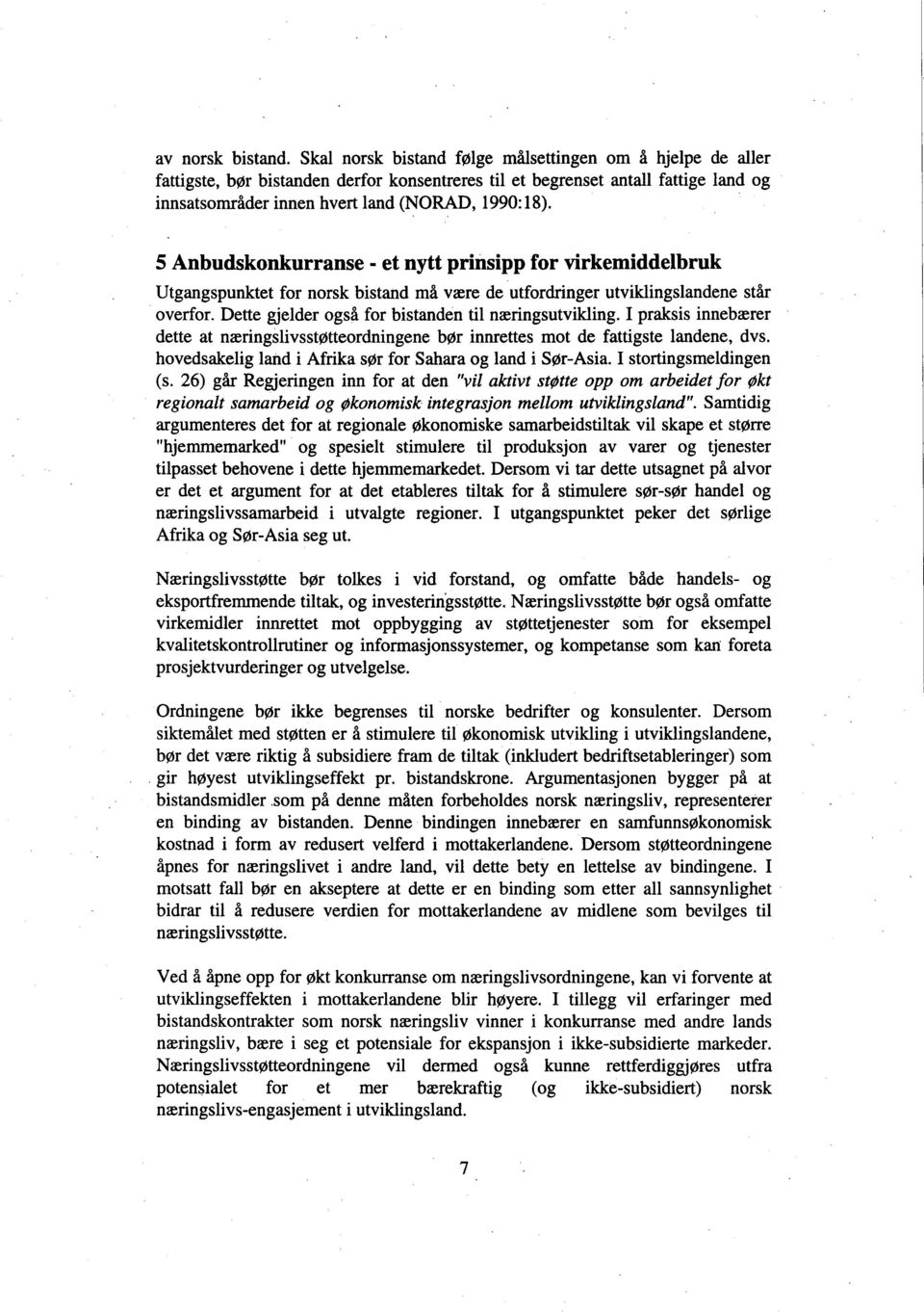 5 Anbudskonkurranse - et nytt prinsipp for virkemiddelbruk Utgangspunktet for norsk bistand må være de utfordrnger utviklingslandene står overfor.