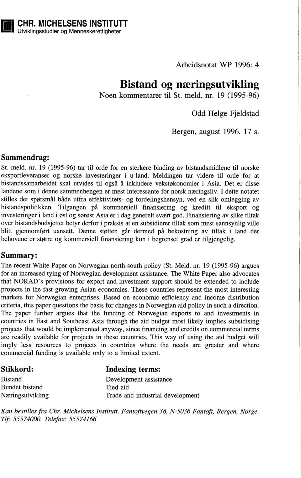 19 (1995-96) tar til orde for en sterkere binding av bistandsmidlene til norske eksportleveranser og norske investeringer i u-land.