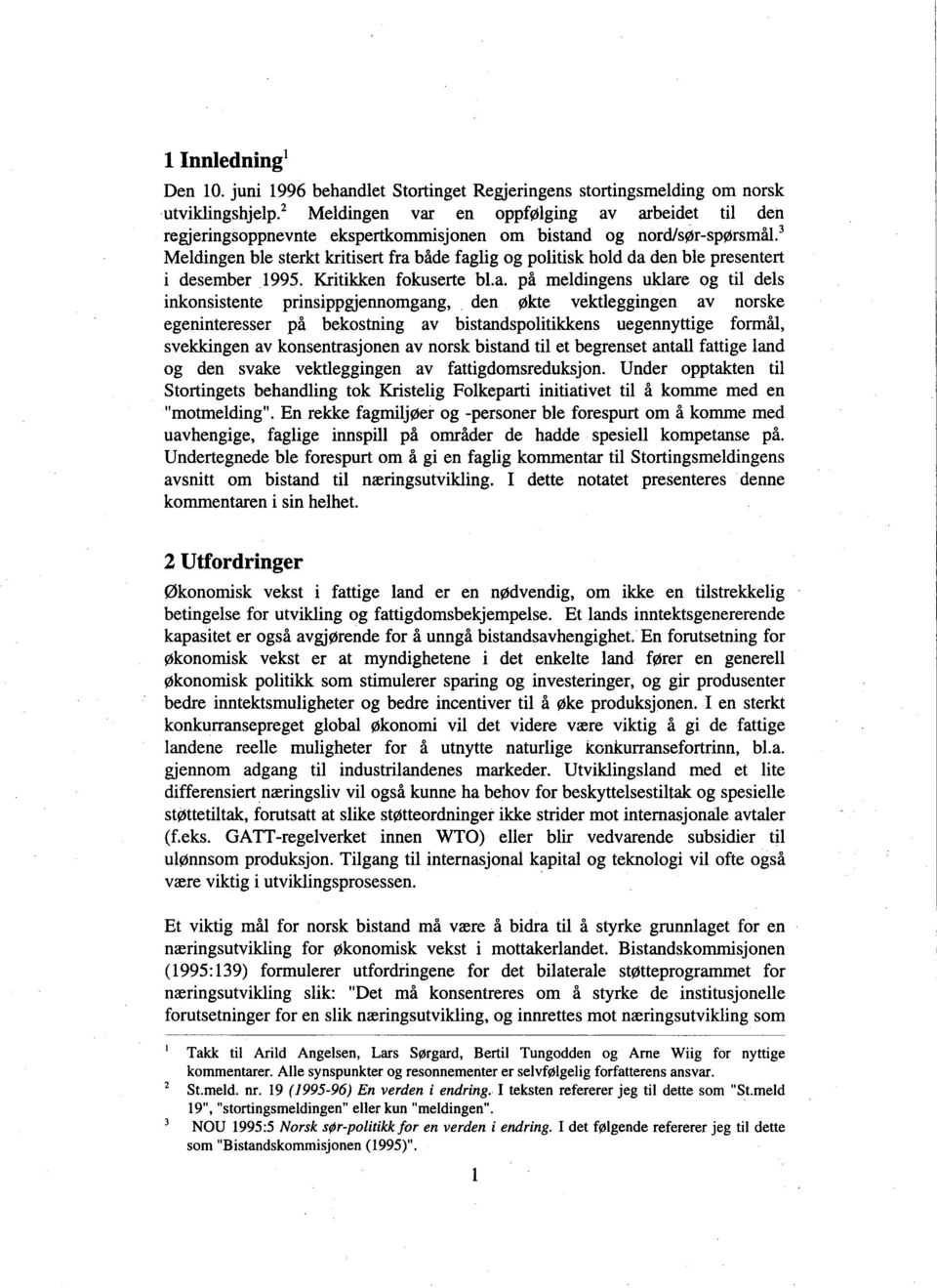 3 Meldingen ble sterkt kritisert fra både faglig og politisk hold da den ble presentert i desember 1995. Kritikken fokuserte bla. på meldingens uklare og til dels inkonsistente prinsippgjennomgang,.