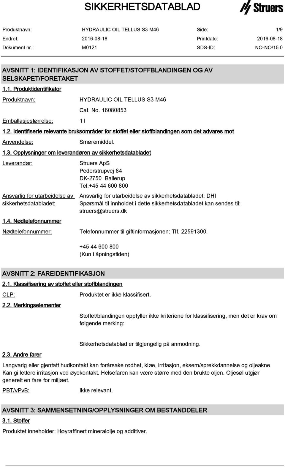 Opplysninger om leverandøren av sikkerhetsdatabladet Leverandør: Ansvarlig for utarbeidelse av sikkerhetsdatabladet: 1.4.