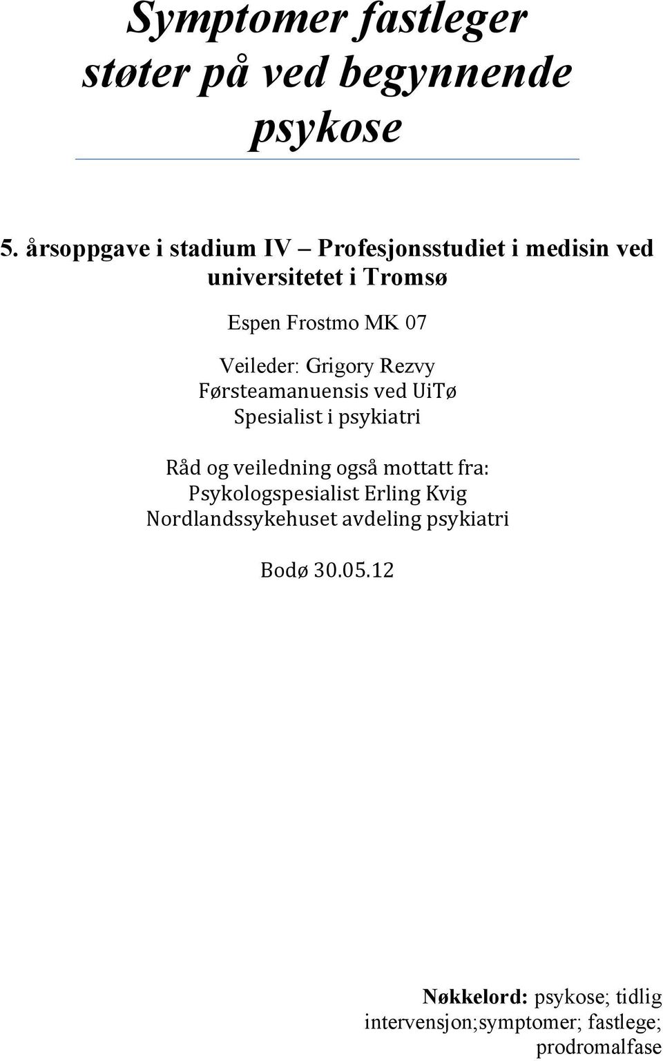 Veileder: Grigory Rezvy Førsteamanuensis ved UiTø Spesialist i psykiatri Råd og veiledning også mottatt