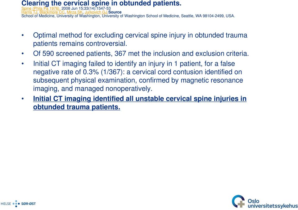 Optimal method for excluding cervical spine injury in obtunded trauma patients remains controversial. Of 590 screened patients, 367 met the inclusion and exclusion criteria.