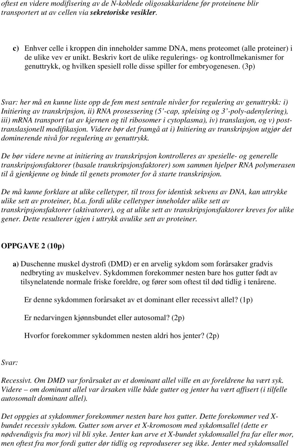 Beskriv kort de ulike regulerings- og kontrollmekanismer for genuttrykk, og hvilken spesiell rolle disse spiller for embryogenesen.