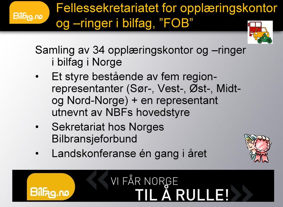 regionrepresentanter (Sør-, Vest-, Øst-, Midtog Nord-Norge) + en representant