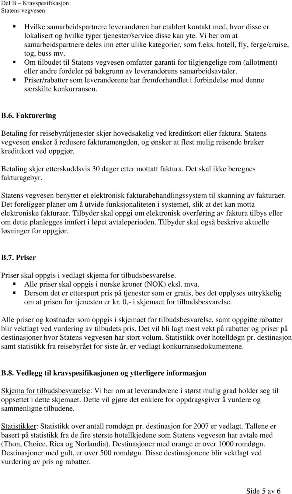 Om tilbudet til omfatter garanti for tilgjengelige rom (allotment) eller andre fordeler på bakgrunn av leverandørens samarbeidsavtaler.