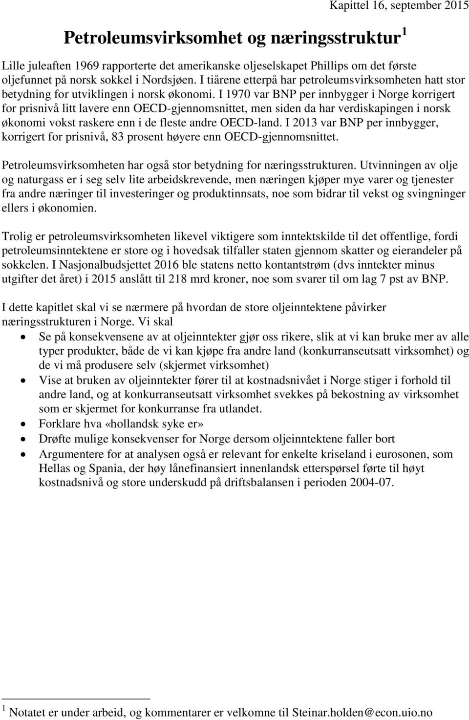 I 1970 var BNP per innbygger i Norge korrigert for prisnivå litt lavere enn OECD-gjennomsnittet, men siden da har verdiskapingen i norsk økonomi vokst raskere enn i de fleste andre OECD-land.