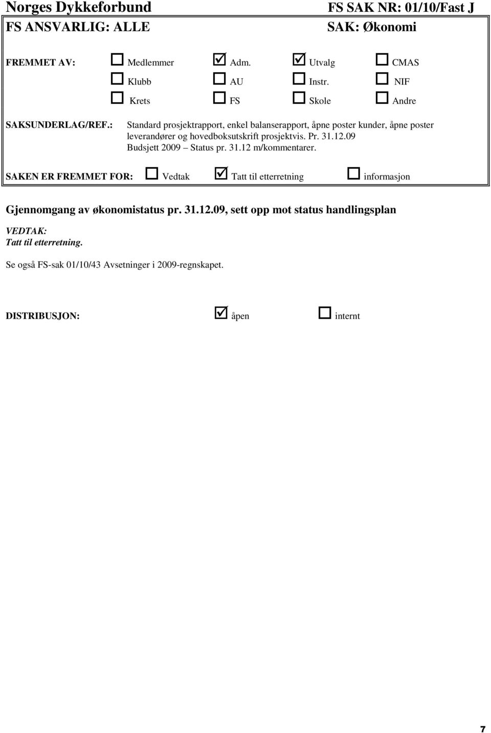 : Standard prosjektrapport, enkel balanserapport, åpne poster kunder, åpne poster leverandører og hovedboksutskrift prosjektvis. Pr. 31.12.