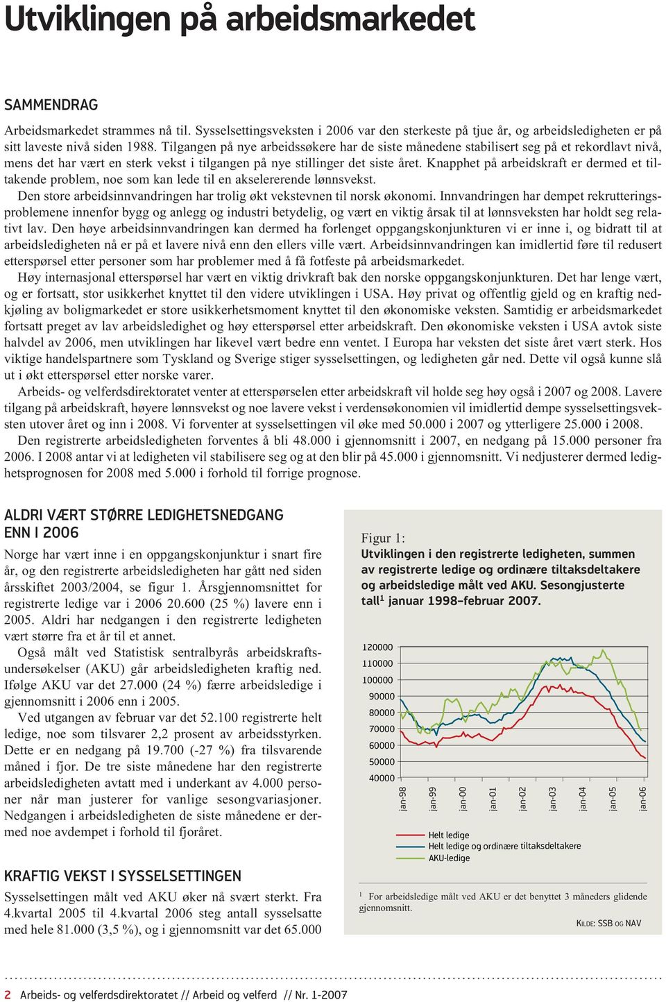 Knapphet på arbeidskraft er dermed et tiltakende problem, noe som kan lede til en akselererende lønnsvekst. Den store arbeidsinnvandringen har trolig økt vekstevnen til norsk økonomi.