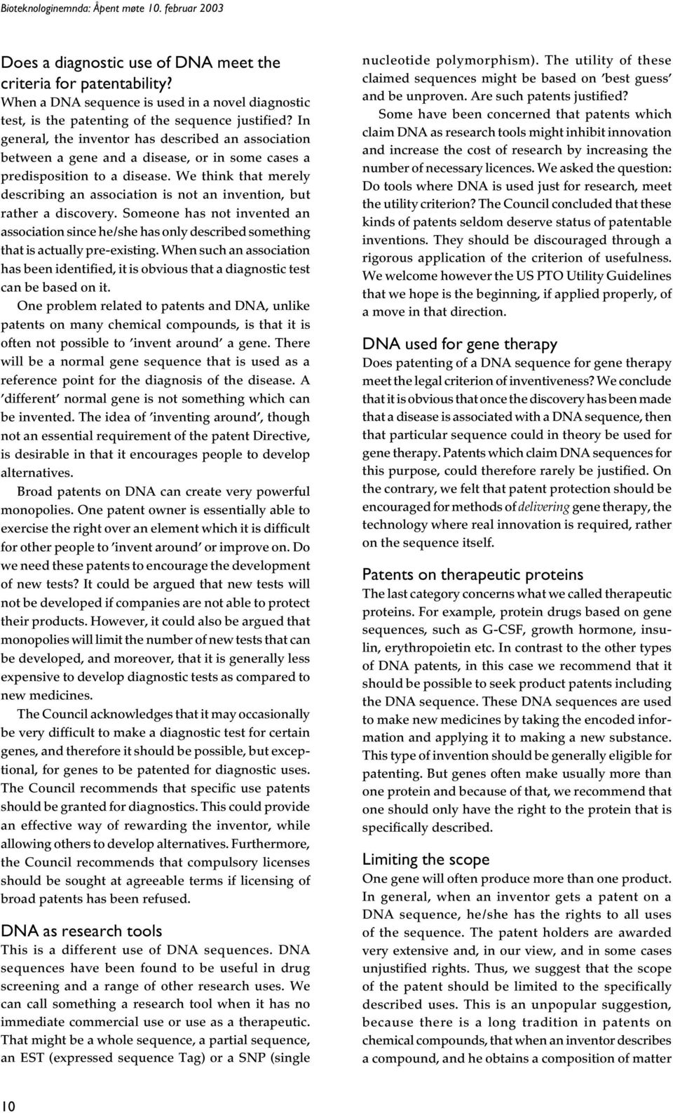 In general, the inventor has described an association between a gene and a disease, or in some cases a predisposition to a disease.