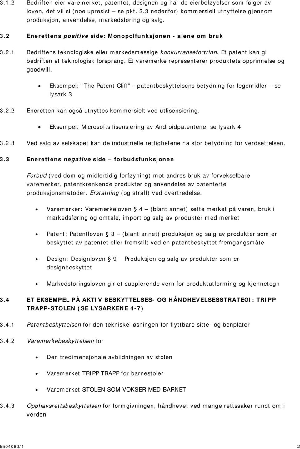 Et patent kan gi bedriften et teknologisk forsprang. Et varemerke representerer produktets opprinnelse og goodwill.