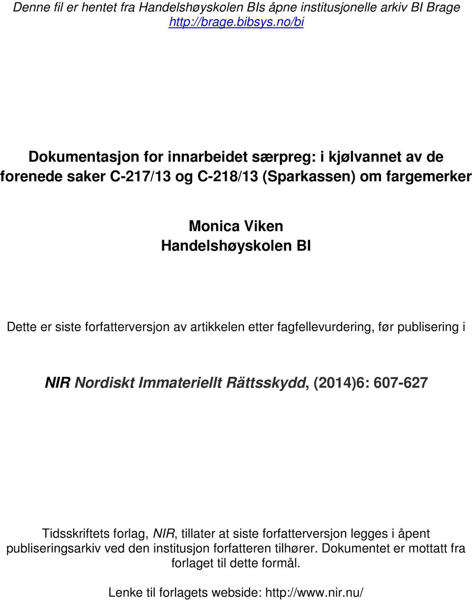 Dette er siste forfatterversjon av artikkelen etter fagfellevurdering, før publisering i NIR Nordiskt Immateriellt Rättsskydd, (2014)6: 607-627 Tidsskriftets