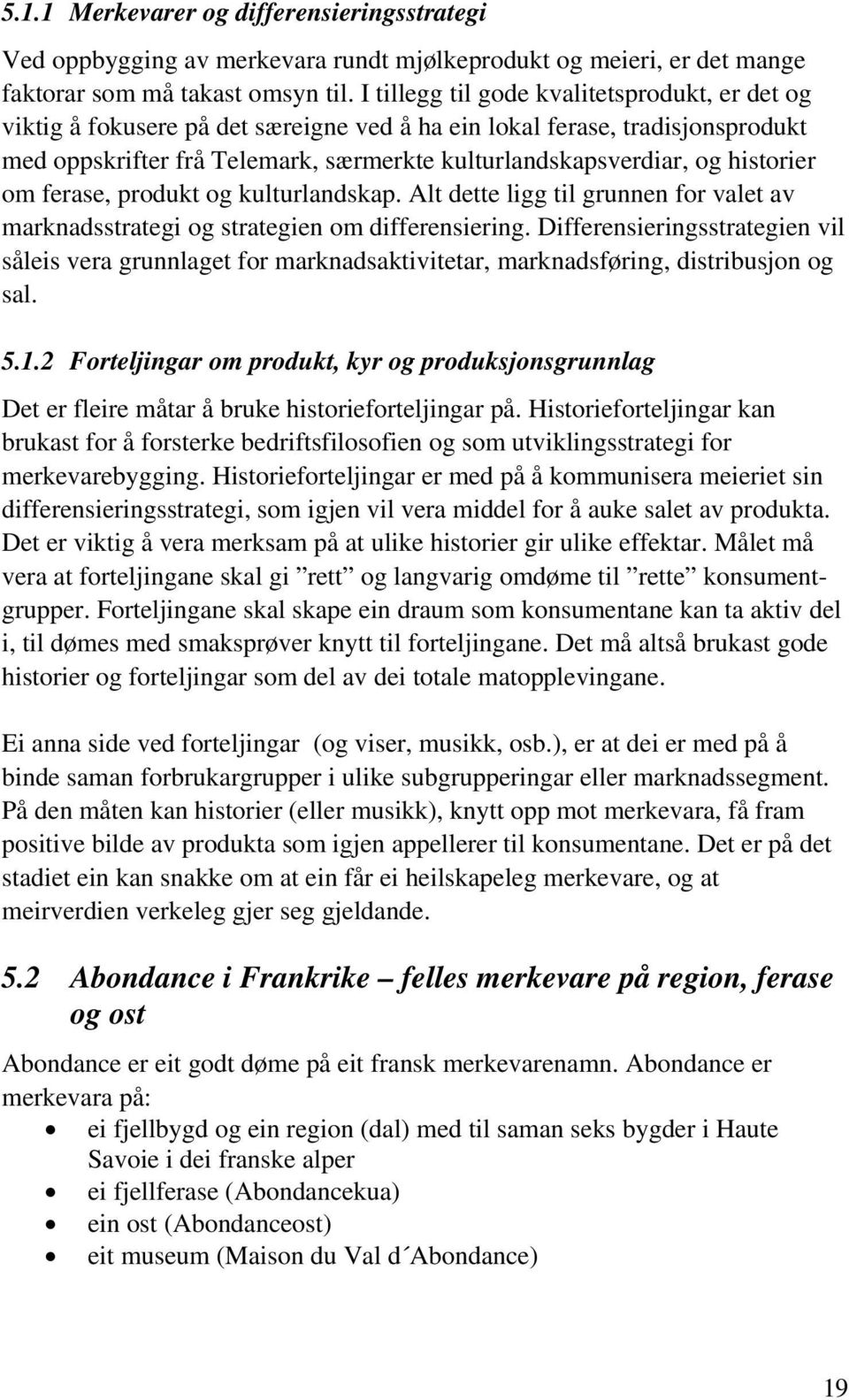 historier om ferase, produkt og kulturlandskap. Alt dette ligg til grunnen for valet av marknadsstrategi og strategien om differensiering.