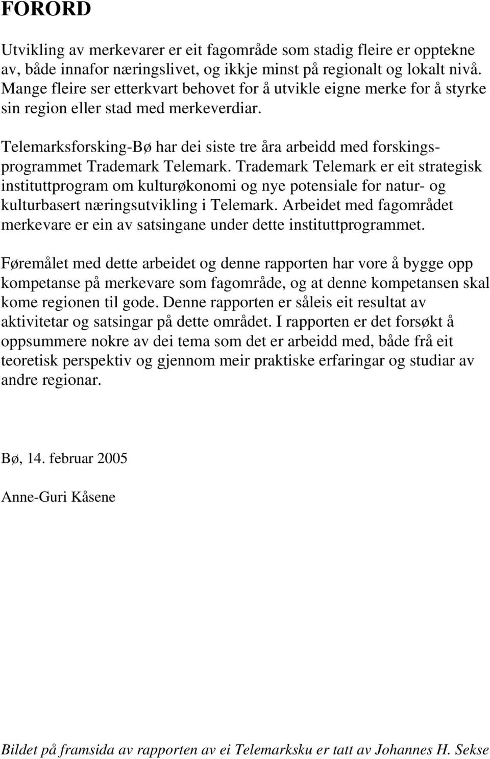 Telemarksforsking-Bø har dei siste tre åra arbeidd med forskingsprogrammet Trademark Telemark.